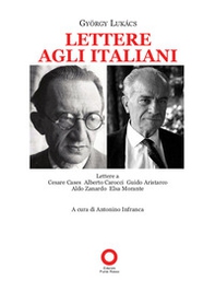Lettere agli italiani. Lettere a Cesare Cases, Alberto Carocci, Giudo Aristarco, Aldo Zanardo, Elsa Morante - Librerie.coop