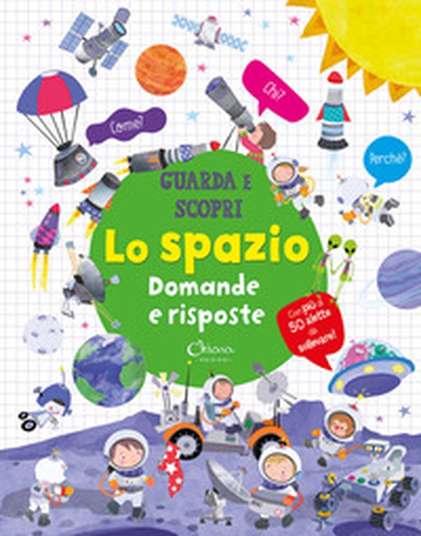 Lo spazio. Domande e risposte. Guarda e scopri - Librerie.coop Lo spazio. Domande e risposte. Guarda e scopri - Librerie.coop