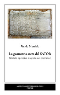 La geometria sacra del Sator. Simbolo operativo e segreto dei costruttori - Librerie.coop
