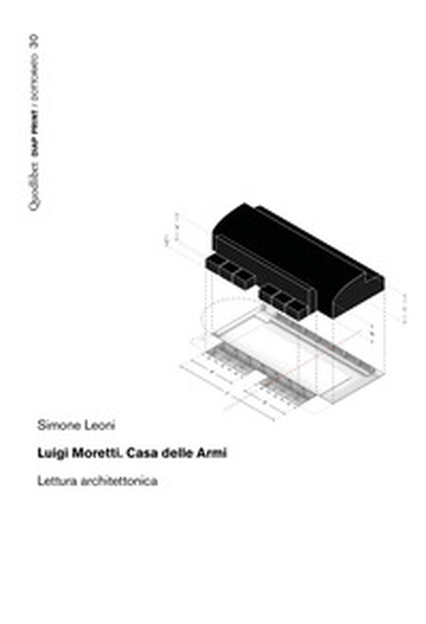Luigi Moretti. Casa delle Armi. Lettura architettonica - Librerie.coop Luigi Moretti. Casa delle Armi. Lettura architettonica - Librerie.coop