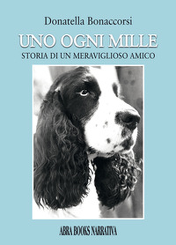 Uno ogni mille. Storia di un meraviglioso amico - Librerie.coop Uno ogni mille. Storia di un meraviglioso amico - Librerie.coop
