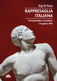 Rappresaglia italiana. Pontelandolfo e Casalduni. 14 agosto 1861 - Librerie.coop