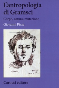 L'antropologia di Gramsci. Corpo, natura, mutazione - Librerie.coop
