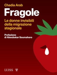 Fragole. Le donne invisibili della migrazione stagionale - Librerie.coop