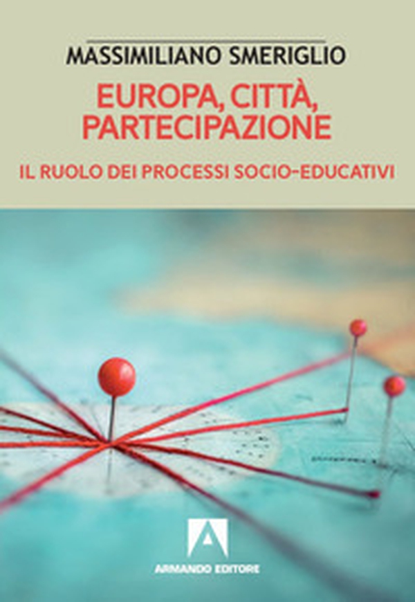Europa, città, partecipazione. Il ruolo dei processi socio-educativi - Librerie.coop Europa, città, partecipazione. Il ruolo dei processi socio-educativi - Librerie.coop