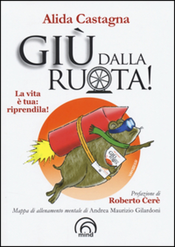 Giù dalla ruota! La vita è tua riprendila! - Librerie.coop Giù dalla ruota! La vita è tua riprendila! - Librerie.coop
