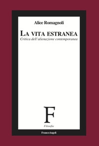 La vita estranea. Critica dell'alienazione contemporanea - Librerie.coop La vita estranea. Critica dell'alienazione contemporanea - Librerie.coop