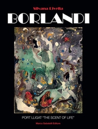 Il cammino e la singolarità artistica di Gino Borlandi. Port lligat «the scent of life» - Librerie.coop