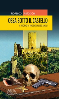 Ossa sotto il castello. Il ritorno di Vincenzo Russo a Noli - Librerie.coop
