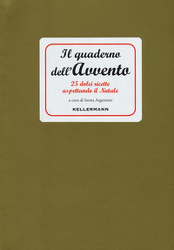 Il quaderno dell'Avvento. 25 dolci ricette aspettando il Natale - Librerie.coop Il quaderno dell'Avvento. 25 dolci ricette aspettando il Natale - Librerie.coop