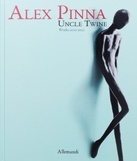 Alex Pinna. Uncle twine. Works 2010-2022 - Librerie.coop