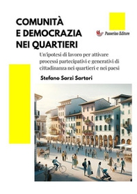 Comunità e democrazia nei quartieri. Un'ipotesi di lavoro per attivare processi partecipativi e generativi di cittadinanza nei quartieri e nei paesi - Librerie.coop