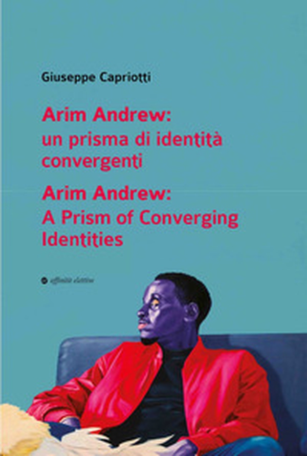 Arim Andrew: un prisma di identità convergenti-Arim Andrew: A prism of converging identities - Librerie.coop