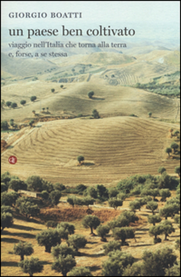 Un paese ben coltivato. Viaggio nell'Italia che torna alla terra e, forse, a se stessa - Librerie.coop Un paese ben coltivato. Viaggio nell'Italia che torna alla terra e, forse, a se stessa - Librerie.coop