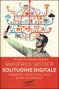Solitudine digitale. Disadattati, isolati, capaci solo di una vita virtuale? - Librerie.coop
