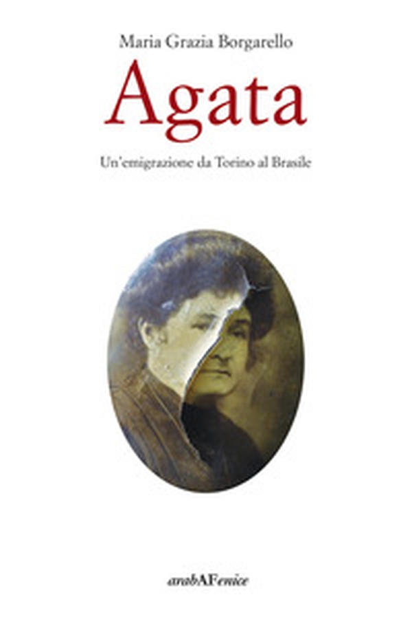 Agata. Un'emigrazione da Torino al Brasile - Librerie.coop Agata. Un'emigrazione da Torino al Brasile - Librerie.coop