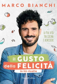 Il gusto della felicità in 50 ricette. La mia vita tra cucina e benessere - Librerie.coop Il gusto della felicità in 50 ricette. La mia vita tra cucina e benessere - Librerie.coop