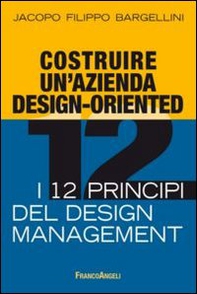 Costruire un'azienda design-oriented. I 12 principi del design management - Librerie.coop