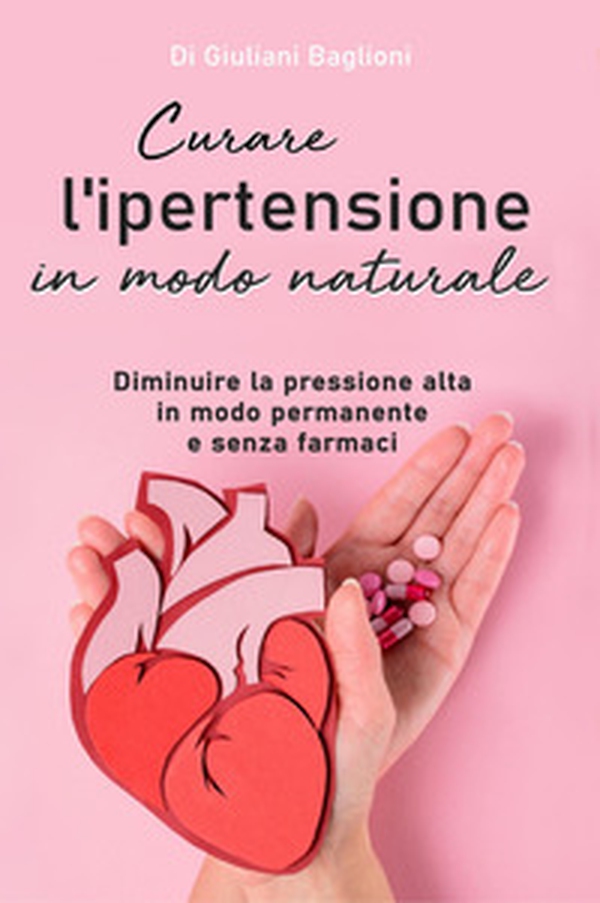 Curare l'ipertensione in modo naturale - Librerie.coop Curare l'ipertensione in modo naturale - Librerie.coop