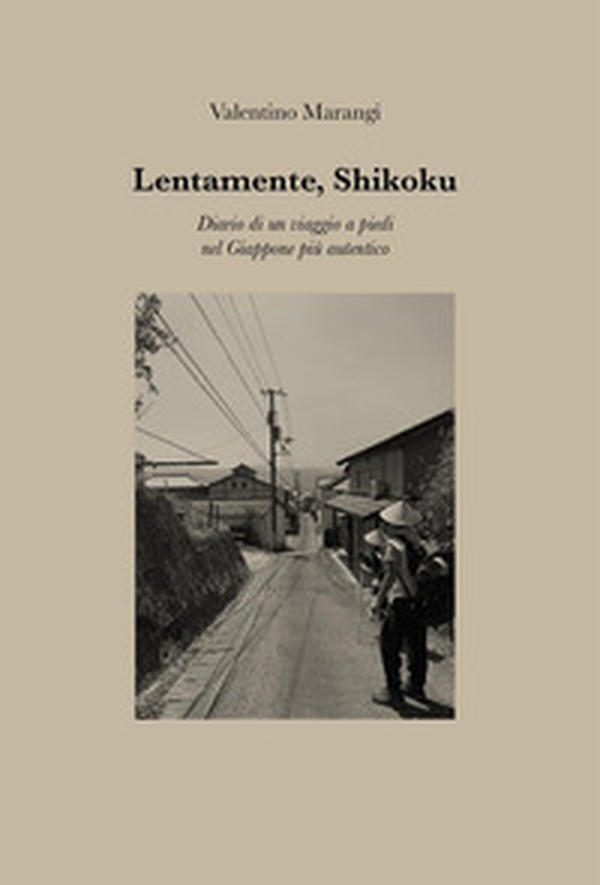 Lentamente, Shikoku. Diario di un viaggio a piedi nel Giappone più autentico - Librerie.coop Lentamente, Shikoku. Diario di un viaggio a piedi nel Giappone più autentico - Librerie.coop