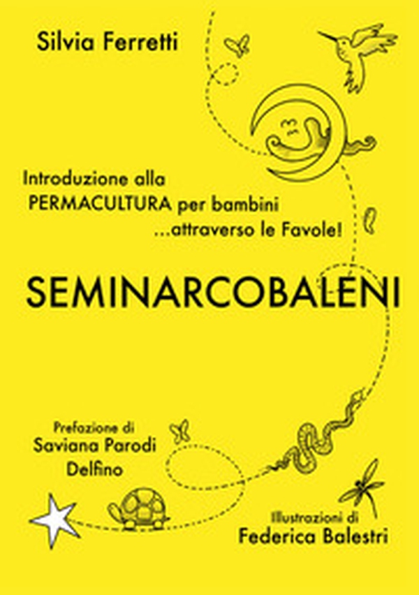 SeminArcobaleni. Introduzione alla permacultura per bambini... attraverso le favole - Librerie.coop SeminArcobaleni. Introduzione alla permacultura per bambini... attraverso le favole - Librerie.coop