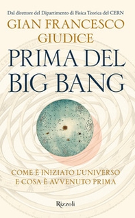 Prima del Big Bang. Come è iniziato l'universo e cosa è avvenuto prima - Librerie.coop