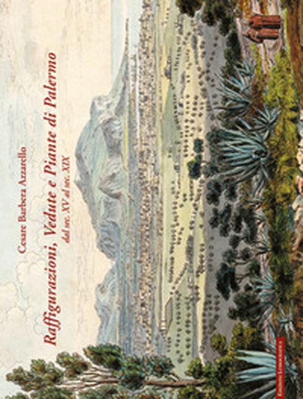 Raffigurazioni, vedute e piante di Palermo dal sec. XV al sec. XIX - Librerie.coop Raffigurazioni, vedute e piante di Palermo dal sec. XV al sec. XIX - Librerie.coop