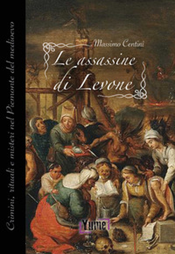Le assassine di Levone. Crimini, rituali e misteri nel Piemonte del medioevo - Librerie.coop Le assassine di Levone. Crimini, rituali e misteri nel Piemonte del medioevo - Librerie.coop