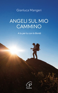 Angeli sul mio cammino. A tu per tu con la bontà - Librerie.coop Angeli sul mio cammino. A tu per tu con la bontà - Librerie.coop