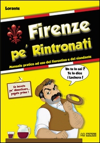 Firenze pe' rintronati. manuale pratico ad uso del fiorentino e del viandante - Librerie.coop Firenze pe' rintronati. manuale pratico ad uso del fiorentino e del viandante - Librerie.coop