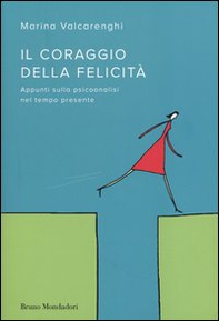 Il coraggio della felicità. Appunti sulla psicoanalisi nel tempo presente - Librerie.coop Il coraggio della felicità. Appunti sulla psicoanalisi nel tempo presente - Librerie.coop