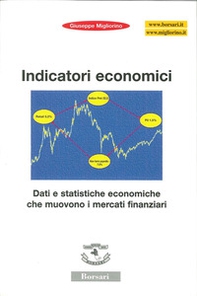 Indicatori economici. Dati e statistiche economiche che muovono i mercati finanziari - Librerie.coop
