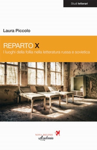 Reparto X. I luoghi delle follia nella letteratura russa e sovietica - Librerie.coop Reparto X. I luoghi delle follia nella letteratura russa e sovietica - Librerie.coop