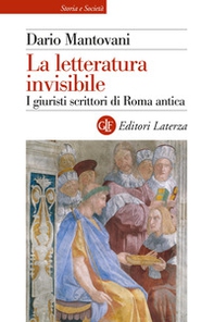 La letteratura invisibile. I giuristi scrittori di Roma antica - Librerie.coop