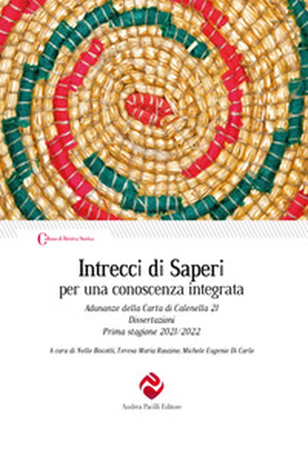 Intrecci di saperi per una conoscenza integrata. Adunanze della Carta di Calenella 21. Dissertazioni Prima stagione 2021/2022 - Librerie.coop Intrecci di saperi per una conoscenza integrata. Adunanze della Carta di Calenella 21. Dissertazioni Prima stagione 2021/2022 - Librerie.coop