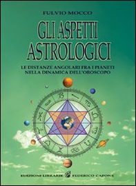 Gli aspetti astrologici. Le distanze angolari fra i pianeti nella dinamica dell'oroscopo - Librerie.coop Gli aspetti astrologici. Le distanze angolari fra i pianeti nella dinamica dell'oroscopo - Librerie.coop