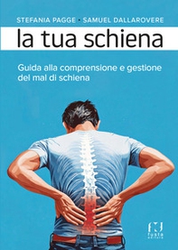 La tua schiena. Guida alla comprensione e gestione del mal di schiena - Librerie.coop