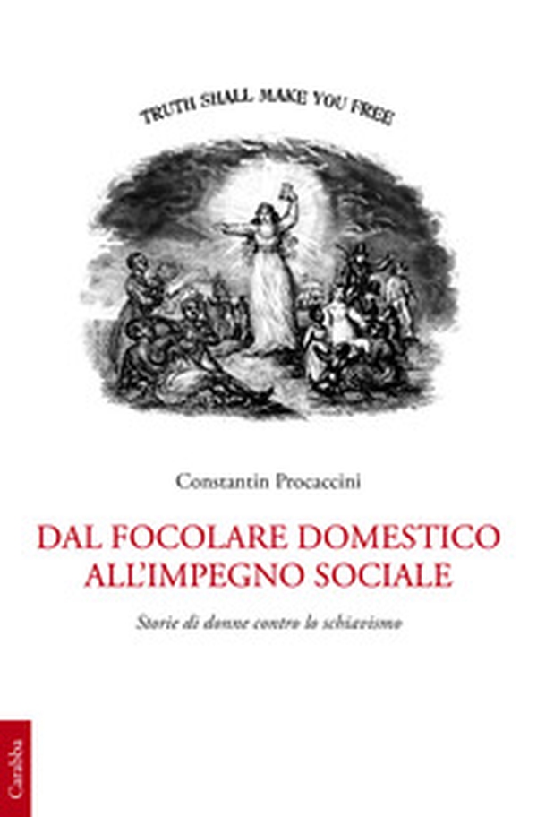 Dal focolare domestico all'impiego sociale. Storie di donne contro lo schiavismo - Librerie.coop Dal focolare domestico all'impiego sociale. Storie di donne contro lo schiavismo - Librerie.coop