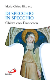 Di specchio in specchio. Chiara con Francesco - Librerie.coop Di specchio in specchio. Chiara con Francesco - Librerie.coop