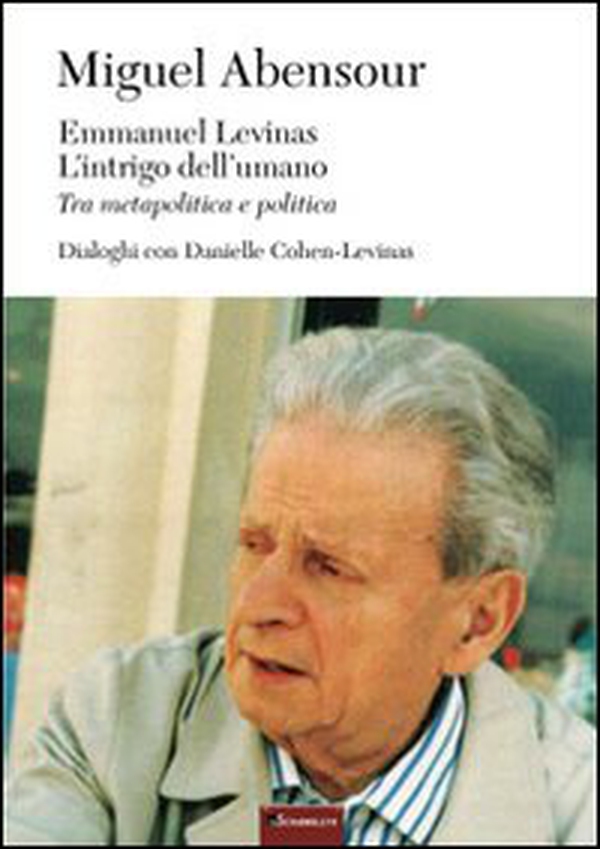 Emmanuel Levinas, l'intrigo dell'umano. Tra metapolitica e politica - Librerie.coop Emmanuel Levinas, l'intrigo dell'umano. Tra metapolitica e politica - Librerie.coop