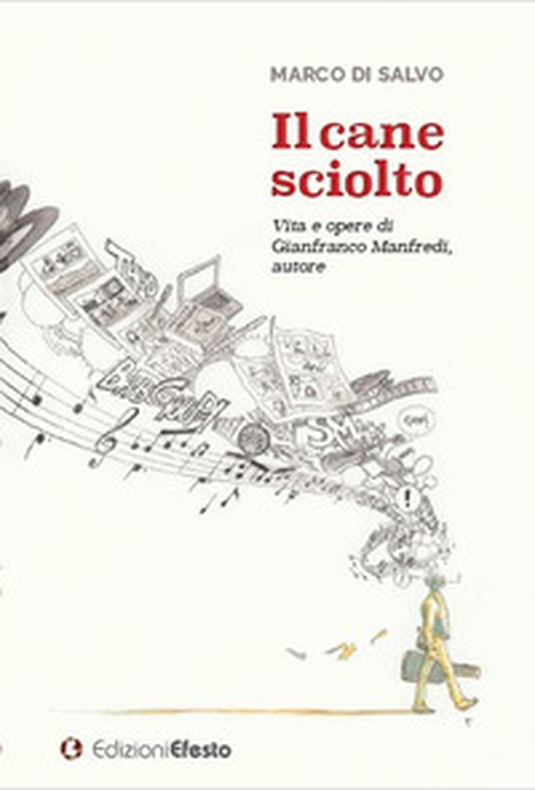 Il cane sciolto. Vita e opere di Gianfranco Manfredi, autore - Librerie.coop Il cane sciolto. Vita e opere di Gianfranco Manfredi, autore - Librerie.coop
