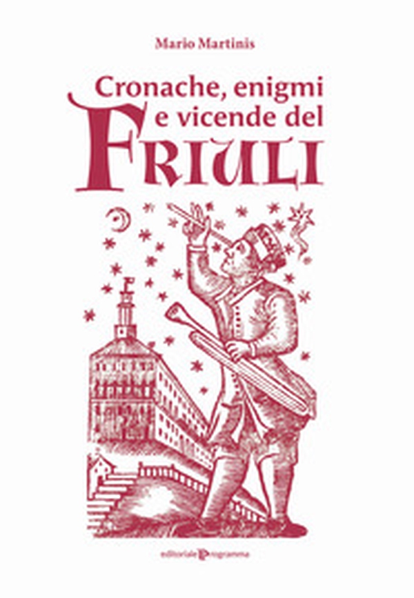Cronache, enigmi e vicende del Friuli - Librerie.coop Cronache, enigmi e vicende del Friuli - Librerie.coop