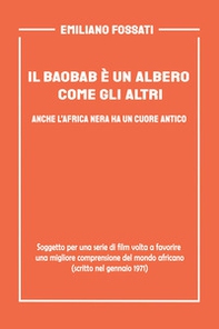 Il baobab è un albero come gli altri. Anche l'Africa nera ha un cuore antico. Soggetto per una serie di film volto a favorire una migliore comprensione del mondo africano (scritto nel gennaio del 1971) - Librerie.coop