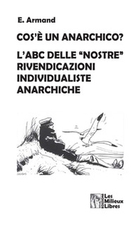 Cos'è un anarchico? L'abc delle «nostre» rivendicazioni individualiste anarchiche - Librerie.coop