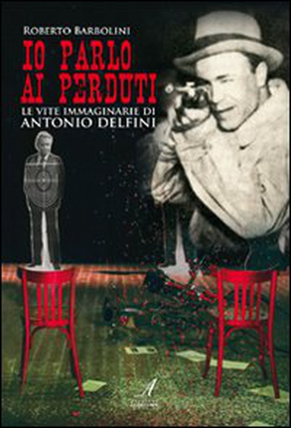 Io parlo ai perduti. Le vite immaginarie di Antonio Delfini - Librerie.coop Io parlo ai perduti. Le vite immaginarie di Antonio Delfini - Librerie.coop