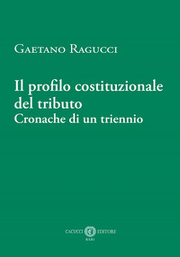 Il profilo costituzionale del tributo. Cronache di un triennio - Librerie.coop