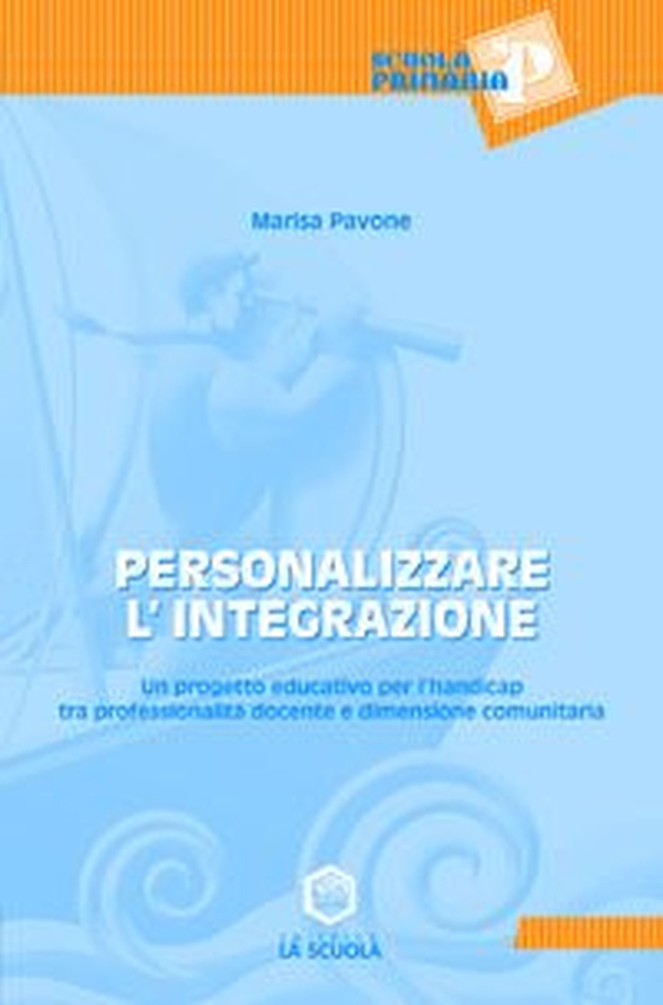 Personalizzare l'integrazione. Un progetto educativo per l'handicap tra professionalità docente e dimensione comunitaria - Librerie.coop Personalizzare l'integrazione. Un progetto educativo per l'handicap tra professionalità docente e dimensione comunitaria - Librerie.coop