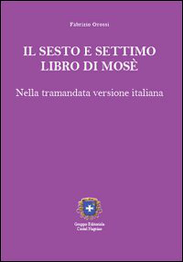 Il sesto e settimo libro di Mosè. Nella tramandata versione italiana - Librerie.coop Il sesto e settimo libro di Mosè. Nella tramandata versione italiana - Librerie.coop