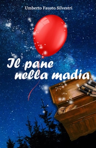 Il pane nella madia. Alla libertà, a mia madre - Librerie.coop