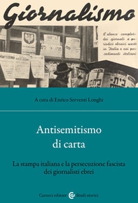 Antisemitismo di carta. La stampa italiana e la persecuzione fascista dei giornalisti ebrei - Librerie.coop